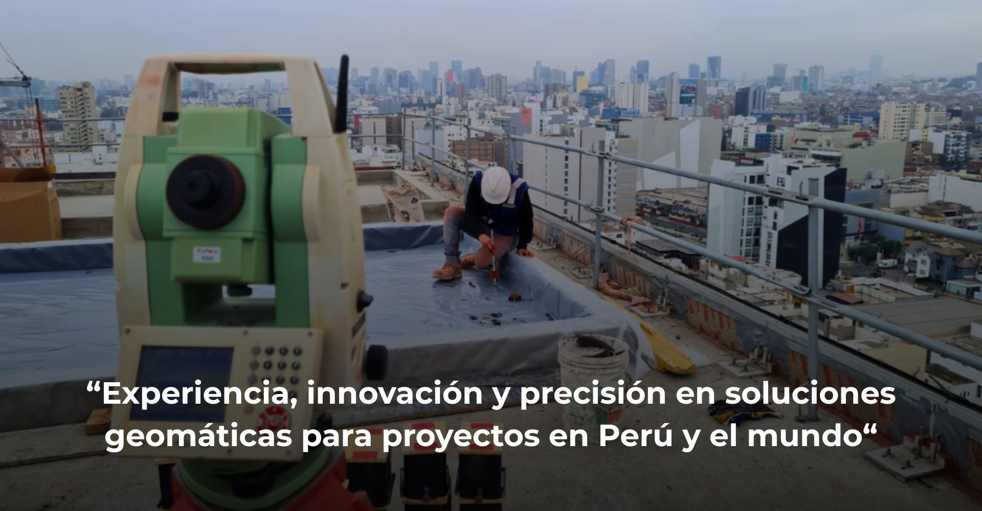 Experiencia, innovación y precisión en soluciones geomáticas para proyectos en Perú y el mundo.